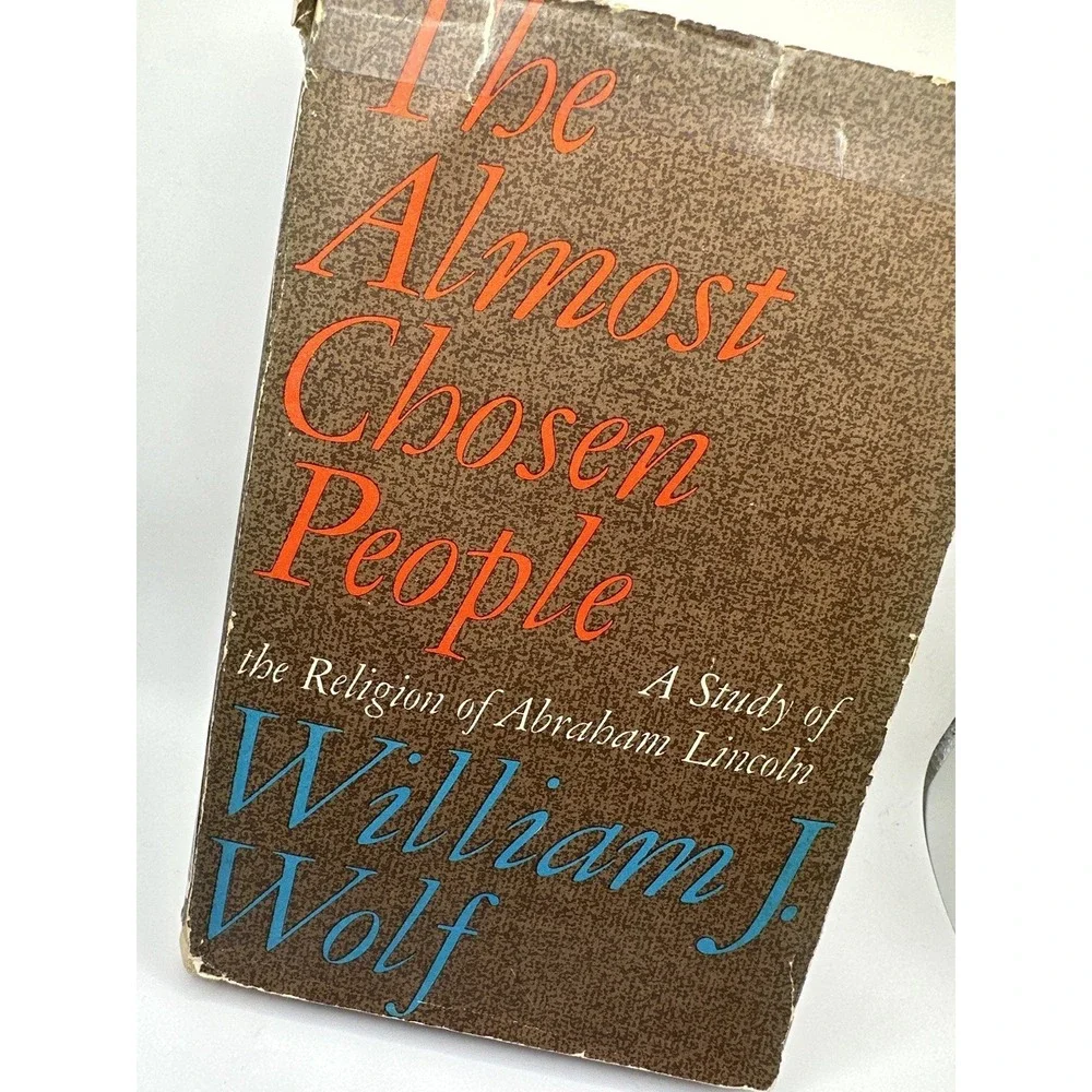 The Almost Chosen People, The Religion Of Abraham‎ Lincoln by William J. Wolf